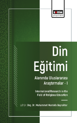 Din Eğitimi Alanında Uluslararası Araştırmalar –I Muhammet Mustafa Bay