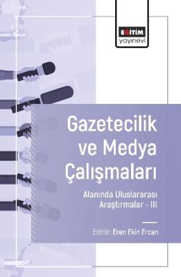 Gazetecilik ve Medya Çalışmaları Alanında Uluslararası Araştırmalar –I