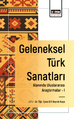 Geleneksel Türk Sanatları Alanında Uluslararası Araştırmalar -I Elif B