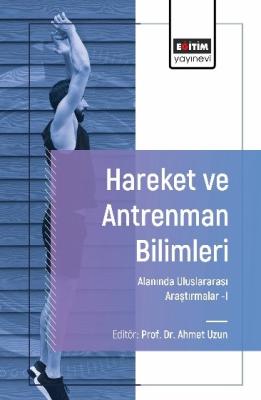 Hareket ve Antrenman Bilimleri Alanında Uluslararası Araştırmalar-I Ah