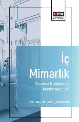 İç Mimarlık Alanında Uluslararası Araştırmalar–III Gözde Çakır Kıasıf