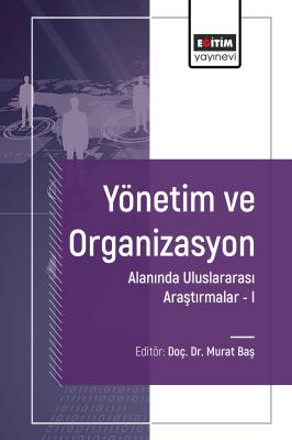 Yönetim ve Organizasyon Alanında Uluslararası Araştırmalar I Murat Baş