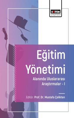 Eğitim Yönetimi Alanında Uluslararası Araştırmalar I Mustafa Çelikten