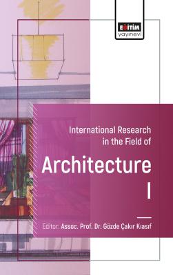 International Research in the Field of Architecture I Gözde Çakır Kıas