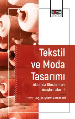 Tekstil ve Moda Tasarımı Alanında Araştırmalar I Şöhret Aktepe Dal