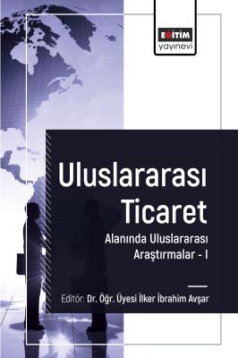 Uluslararası Ticaret Alanında Uluslararası Araştırmalar I İlker İbrahi