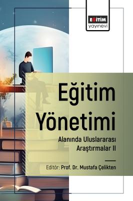 Eğitim Yönetimi Alanında Uluslararası Araştırmalar II Mustafa Çelikten