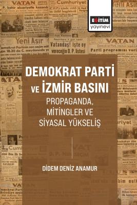 Demokrat Parti ve İzmir Basını Propaganda, Mitingler ve Siyasal Yüksel