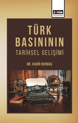 Türk Basınının Tarihsel Gelişimi Kadir Bendaş