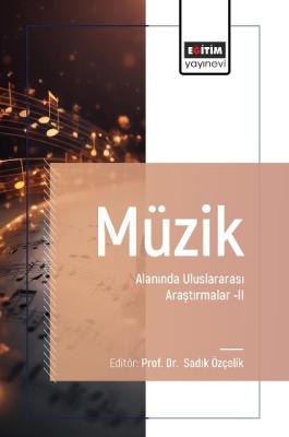 Müzik Alanında Uluslararası Araştırmalar –II Sadık Özçelik