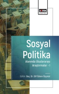 Sosyal Politika Alanında Uluslararası Araştırmalar –I Elif Özlem Özçat