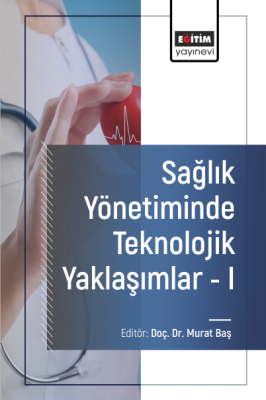 Sağlık Yönetiminde Teknolojik Yaklaşımlar - I Murat Baş