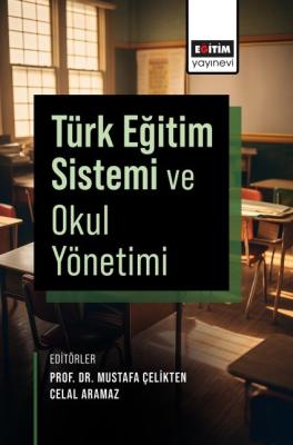 Türk Eğitim Sistemi ve Okul Yönetimi Mustafa Çelikten