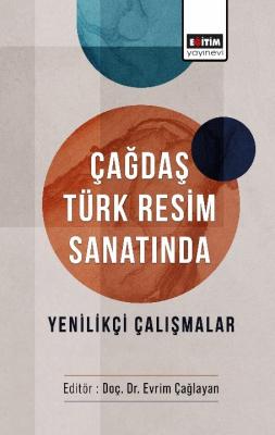 Çağdaş Türk Resim Sanatında Yenilikçi Çalışmalar Evrim Çağlayan