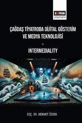 Çağdaş Tiyatroda Dijital Gösterim: Intermediality Mehmet Özbek