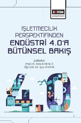 İşletmecilik Perspektifinden Endüstri 4.0’a Bütünsel Bakış Arzu Karaca