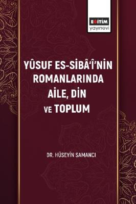 Yûsuf Es-Sibâ‘î’nin Romanlarında Aile, Din Ve Toplum Hüseyin Samancı