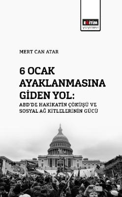 6 Ocak Ayaklanmasına Giden Yol: ABD’de Hakikatin Çöküşü Ve Sosyal Ağ K