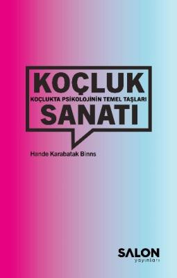 Koçluk Sanatı: Koçlukta Psikolojinin Temel Taşları Hande Karabatak Bin