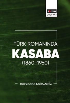 Türk Romanında Kasaba (1860-1960 Havvaana Karadeniz