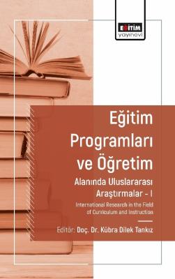 Eğitim Programları ve Öğretim Alanında Araştırmalar I Kübra Dilek Tank