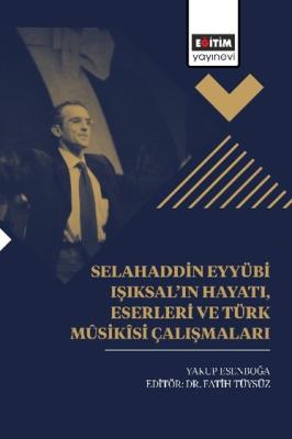 Selahaddin Eyyübi Işıksal’ın Hayatı, Eserleri Ve Türk Mûsikîsi Çalışma