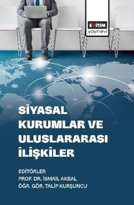 Siyasal Kurumlar Ve Uluslararası İlişkiler İsmail Akbal