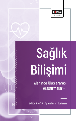 Sağlık Bilişimi Alanında Uluslararası Araştırmalar -I Ayten Turan Kurt