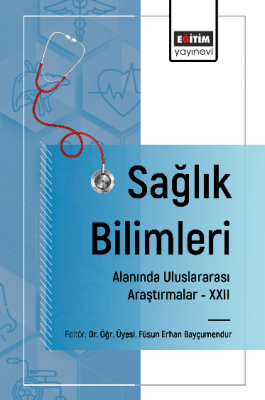 Sağlık Bilimleri Alanında Uluslararası Araştırmalar – XXII Füsun Erhan