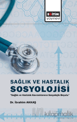 Sağlık ve Hastalık Sosyolojisi İbrahim Akkaş