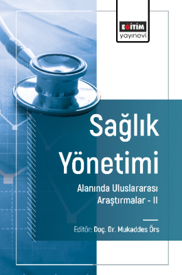 Sağlık Yönetimi Alanında Uluslararası Araştırmalar –II Mukaddes Örs