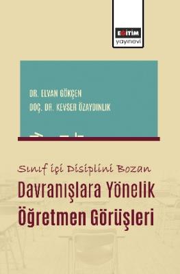 Sınıf İçi Disiplini Bozan Davranışlara Yönelik Öğretmen Görüşleri Elva