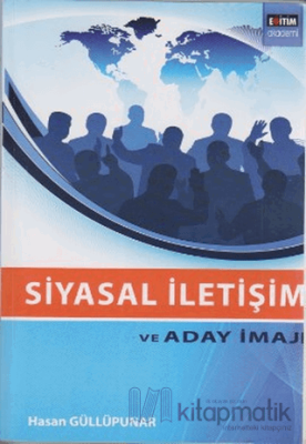 Siyasal İletişim ve Aday İmajı Hasan Güllüpunar