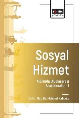 Sosyal Hizmet Alanında Uluslararası Araştırmalar –I Mehmet Kırlıoğlu