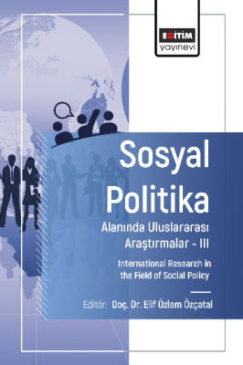 Sosyal Politika Alanında Uluslararası Araştırmalar –III Elif Özlem Özç