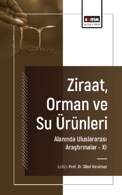 Ziraat, Orman ve Su Ürünleri Alanında Uluslararası Araştırmalar -XI Si